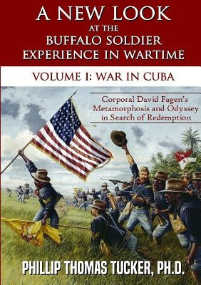 A New Look at the Buffalo Soldier Experience in Wartime by Tucker, Phillip Thomas