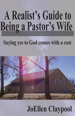 A Realist's Guide to Being a Pastor's Wife: Saying yes to God comes with a cost by Burns, Gina