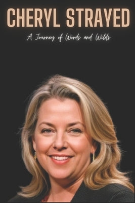 Cheryl Strayed: A Journey of Words and Wilds by Press, Petrovic