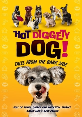 Hot Diggety Dog: Tales from the Bark Side by Worthington, Michelle