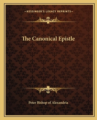 The Canonical Epistle by Peter Bishop of Alexandria