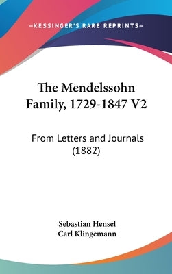 The Mendelssohn Family, 1729-1847 V2: From Letters and Journals (1882) by Hensel, Sebastian