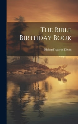 The Bible Birthday Book by Dixon, Richard Watson