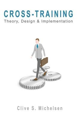 Cross-Training: Theory, Design & Implementation by Michelsen, Clive S.