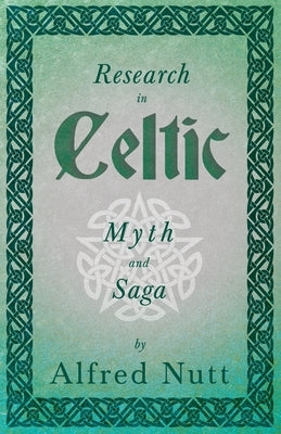 Research in Celtic Myth and Saga (Folklore History Series) by Nutt, Alfred