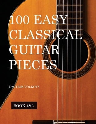 100 Easy Classical Guitar pieces Book 1&2: In standard notation and tablature by Volkovs, Dmitrijs