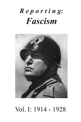 Reporting: Fascism/Vol. 1: 1914 - 1928 by Streissguth, Tom