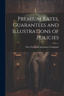 Premium Rates, Guarantees and Illustrations of Policies by New York Life Insurance Company
