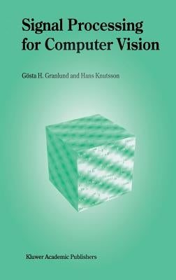 Signal Processing for Computer Vision by Granlund, GÃ¶sta H.