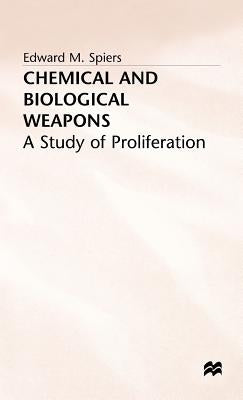 Chemical and Biological Weapons: A Study of Proliferation by Spiers, E.