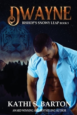 Dwayne: Bishop's Snowy Leap - Paranormal Tiger Shifter Romance by Barton, Kathi S.