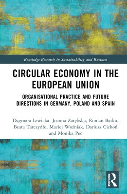 Circular Economy in the European Union: Organisational Practice and Future Directions in Germany, Poland and Spain by Lewicka, Dagmara