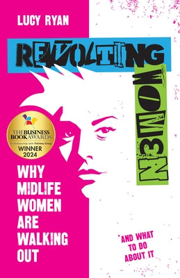 Revolting Women: Why Midlife Women Are Walking Out, and What to Do about It by Ryan, Lucy