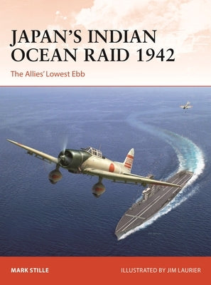 Japan's Indian Ocean Raid 1942: The Allies' Lowest Ebb by Stille, Mark