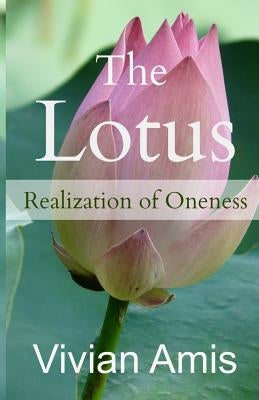 The Lotus: Realization of Oneness by Amis, Vivian