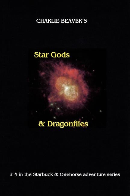 Star Gods and Dragonflies by Beaver, Charlie