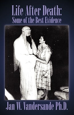 Life After Death: Some of the Best Evidence by Vandersande, Jan W.