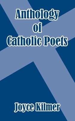 Anthology of Catholic Poets by Kilmer, Joyce