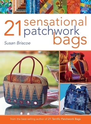21 Sensational Patchwork Bags by Briscoe, Susan