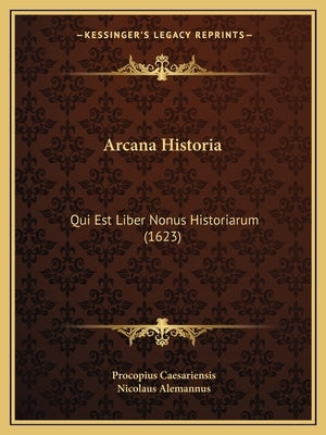Arcana Historia: Qui Est Liber Nonus Historiarum (1623) by Caesariensis, Procopius