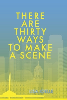 There Are Thirty Ways to Make a Scene by Joelle, Lisa