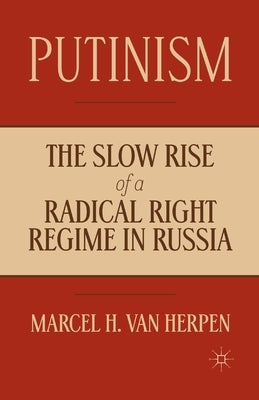 Putinism: The Slow Rise of a Radical Right Regime in Russia by Loparo, Kenneth A.