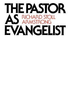 The Pastor as Evangelist by Armstrong, Richard Stoll