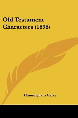 Old Testament Characters (1898) by Geike, Cunningham