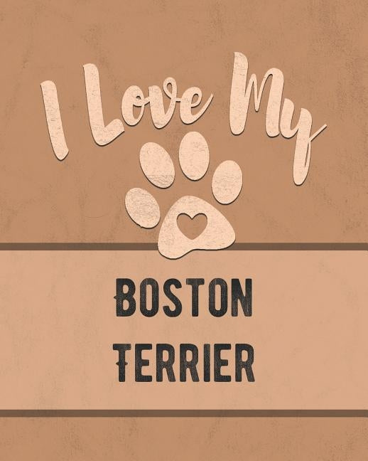 I Love My Boston Terrier: Keep Track of Your Dog's Life, Vet, Health, Medical, Vaccinations and More for the Pet You Love by Dogs, Mike
