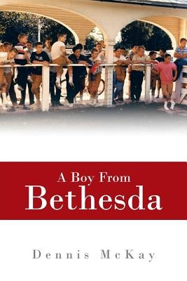 A Boy from Bethesda by McKay, Dennis