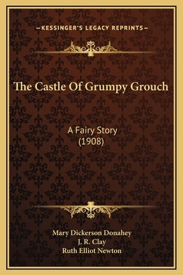 The Castle Of Grumpy Grouch: A Fairy Story (1908) by Donahey, Mary Dickerson