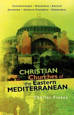 Christian Churches of the Eastern Mediterranean by Frazee, Charles