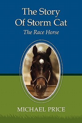 The Story Of Storm Cat: The Race Horse by Price, Michael