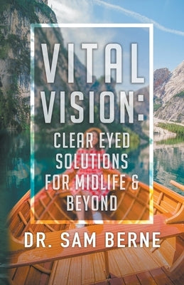 Vital Vision: Clear Eyed Solutions for Midlife & Beyond by Berne, Sam