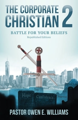 The Corporate Christian 2: Battle For Your Beliefs by Williams, Pastor Owen E.