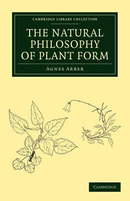 The Natural Philosophy of Plant Form by Arber, Agnes