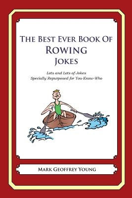 The Best Ever Book of Rower Jokes: Lots and Lots of Jokes Specially Repurposed for You-Know-Who by Young, Mark Geoffrey