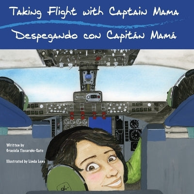 Taking Flight with Captain Mama/Despegando con Capitán Mamá: 3rd in an award-winning, bilingual English & Spanish children's aviation picture book ser by TiscareÃ±o-Sato, Graciela