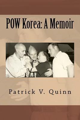 POW Korea: A Memoir by Quinn, Patrick V.