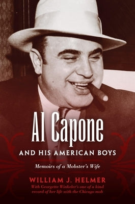 Al Capone and His American Boys: Memoirs of a Mobster's Wife by Helmer, William J.