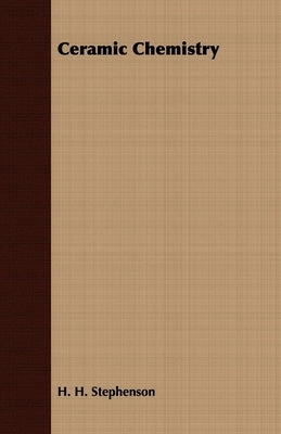 Ceramic Chemistry by Stephenson, H. H.