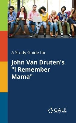 A Study Guide for John Van Druten's "I Remember Mama" by Gale, Cengage Learning
