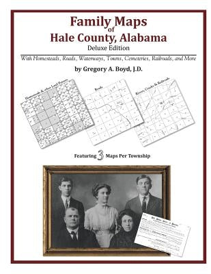 Family Maps of Hale County, Alabama, Deluxe Edition by Boyd J. D., Gregory a.
