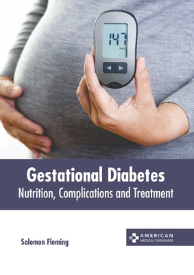Gestational Diabetes: Nutrition, Complications and Treatment by Fleming, Solomon