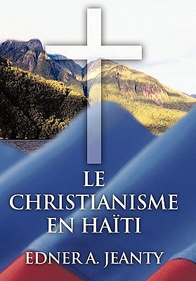 Le Christianisme En Haiti by Jeanty, Edner A.
