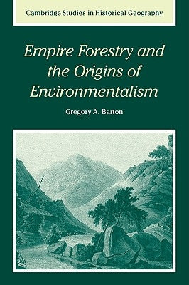 Empire Forestry and the Origins of Environmentalism by Barton, Gregory Allen