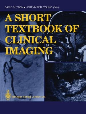 A Short Textbook of Clinical Imaging by Sutton, David