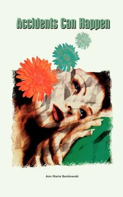 Accidents Can Happen by Benkowski, Ann Marie