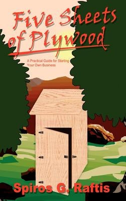 Five Sheets of Plywood: A Practical Guide for Starting Your Own Business by Raftis, Spiros G.