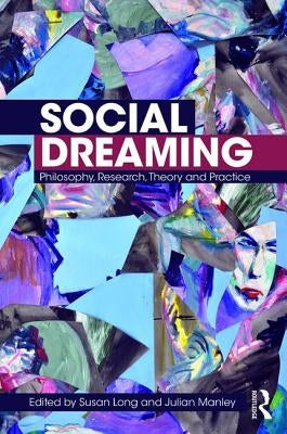 Social Dreaming: Philosophy, Research, Theory and Practice by Long, Susan